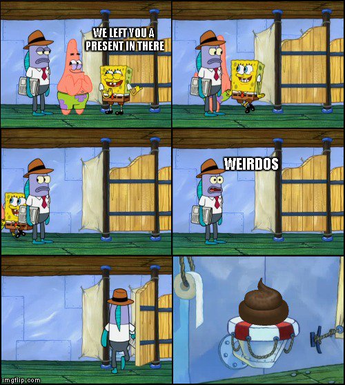 KevinHaRock's tweet photo. Spongebob: "We Left You A Present In There" *Laughs*
Customer: "Weirdos"
#RT #Share #Likes #SpongeBobSquarepants #Poop #Surprise #Memes #Weirdos https://t.co/i4bQE2ago7