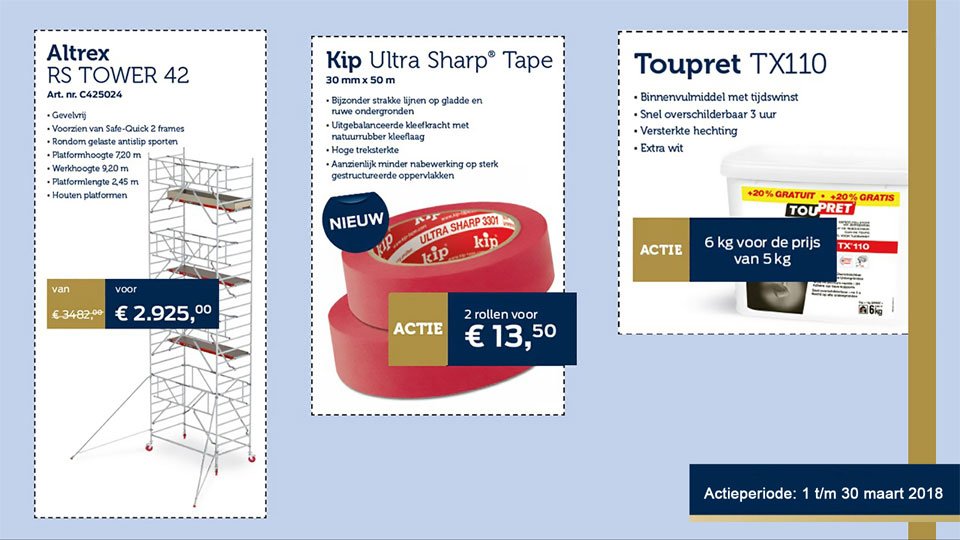 ProGold aktiekrant : Ontdek de Ultra Sharp Tape van Kip voor bijzonder strakke lijnen. Extra veel Toupret TX 110 voor de prijs van 5 kg. De @[Altrex B.V.]  RS Tower 42 Voorzien van Safe-Quick 2 frames( dus voldoet aan de nieuwe regelgeving, en sneller opbouwen en afbreken)