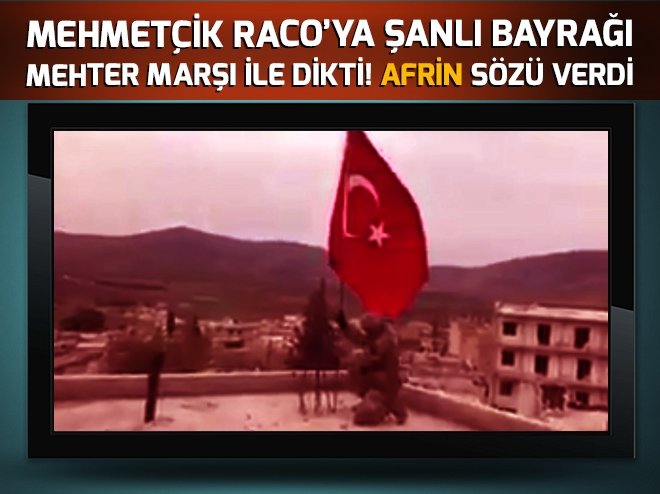 Türk bayrağı Raco semalarına dikildi! Mehmetçik Afrin için söz verdi ow.ly/xMcN30iK3kh