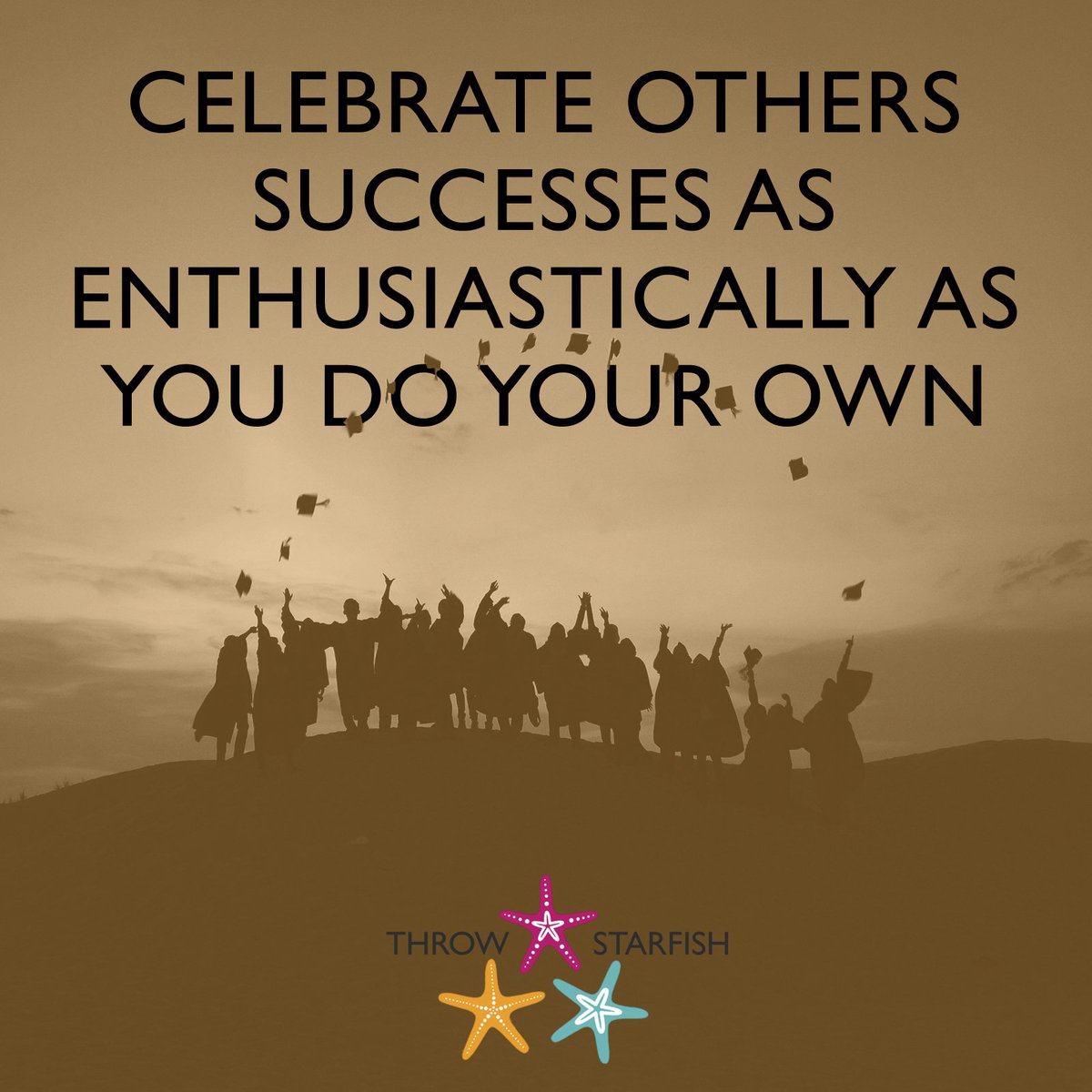Celebrate others successes as enthusiastically as you do your own.
You can #Listen to episodes of our #Podcast at throwstarfish.com #ThrowStarfish