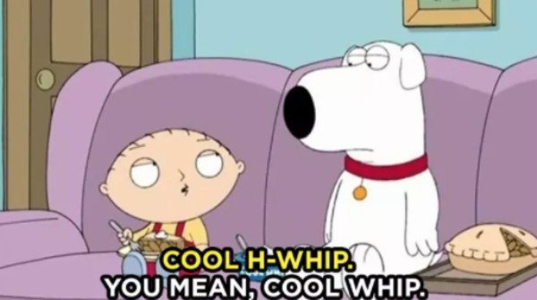 Thanks to this episode of <a href="/FamilyGuyonFOX/">Family Guy</a>, the pronunciation was forever changed and our families think we're less than intelligent. <a href="/sassybrook2/">Sarah</a>