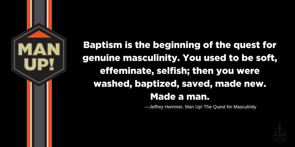 ConcordiaPub's tweet photo. Baptism is the beginning of the quest for true masculinity. @Jeff_Hemmer #ManUpQuest https://t.co/WnWU3rfV7k https://t.co/VYtOKrsuQ7