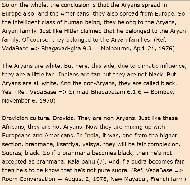 Prabhupada's Aryan supremacy race theory:"The intelligent class of humans are Aryans. They are white. But here in India due to climate, they're a little tan. Dravidians just like these Africans are black. Brahmin, Kshatriya, Vaishya, they will be fair complexion. Sudras, black"