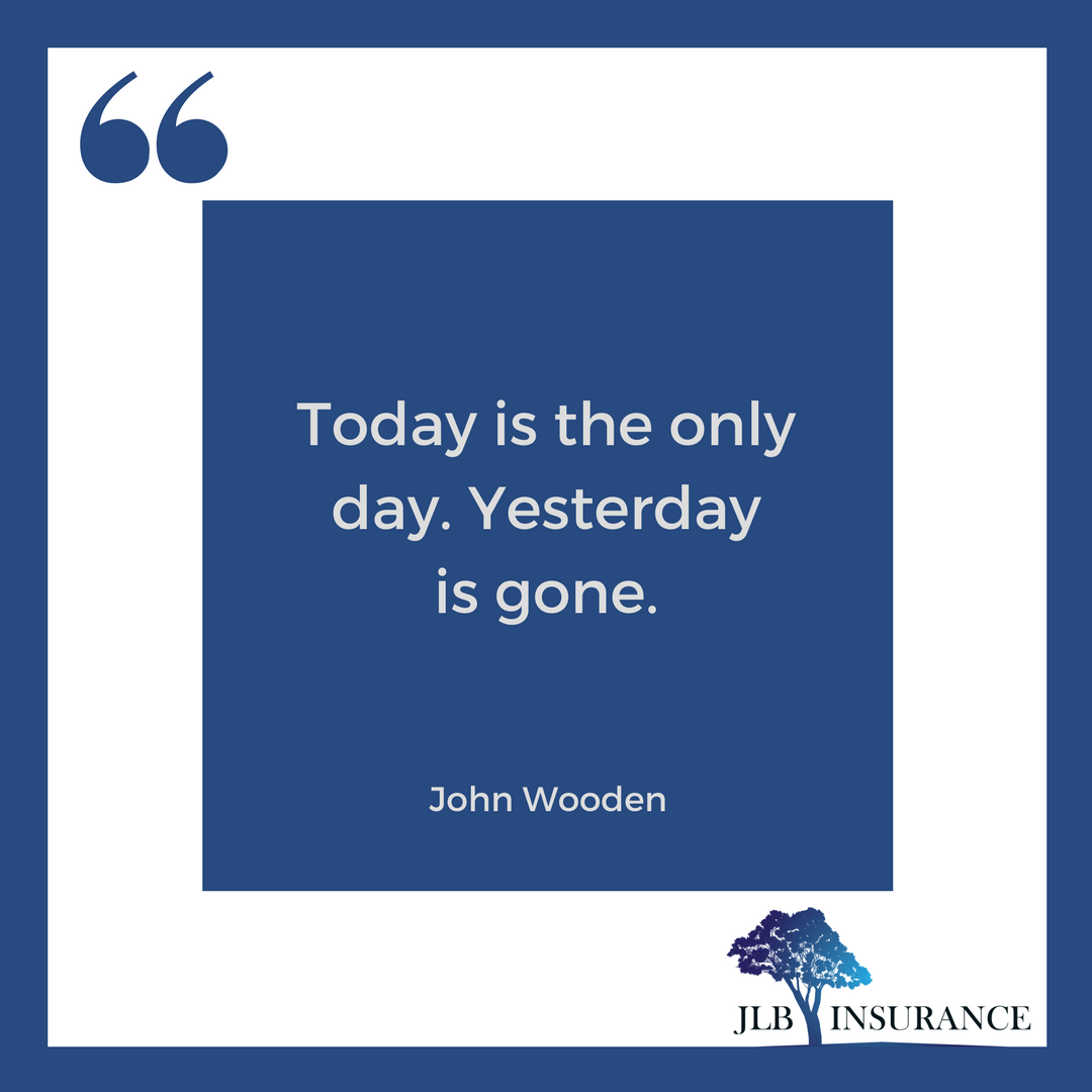 JLBInsurance's tweet photo. "Today is the only day. Yesterday is gone." John Wooden #quotestoliveby #lifequotes https://t.co/EZJgKV237o