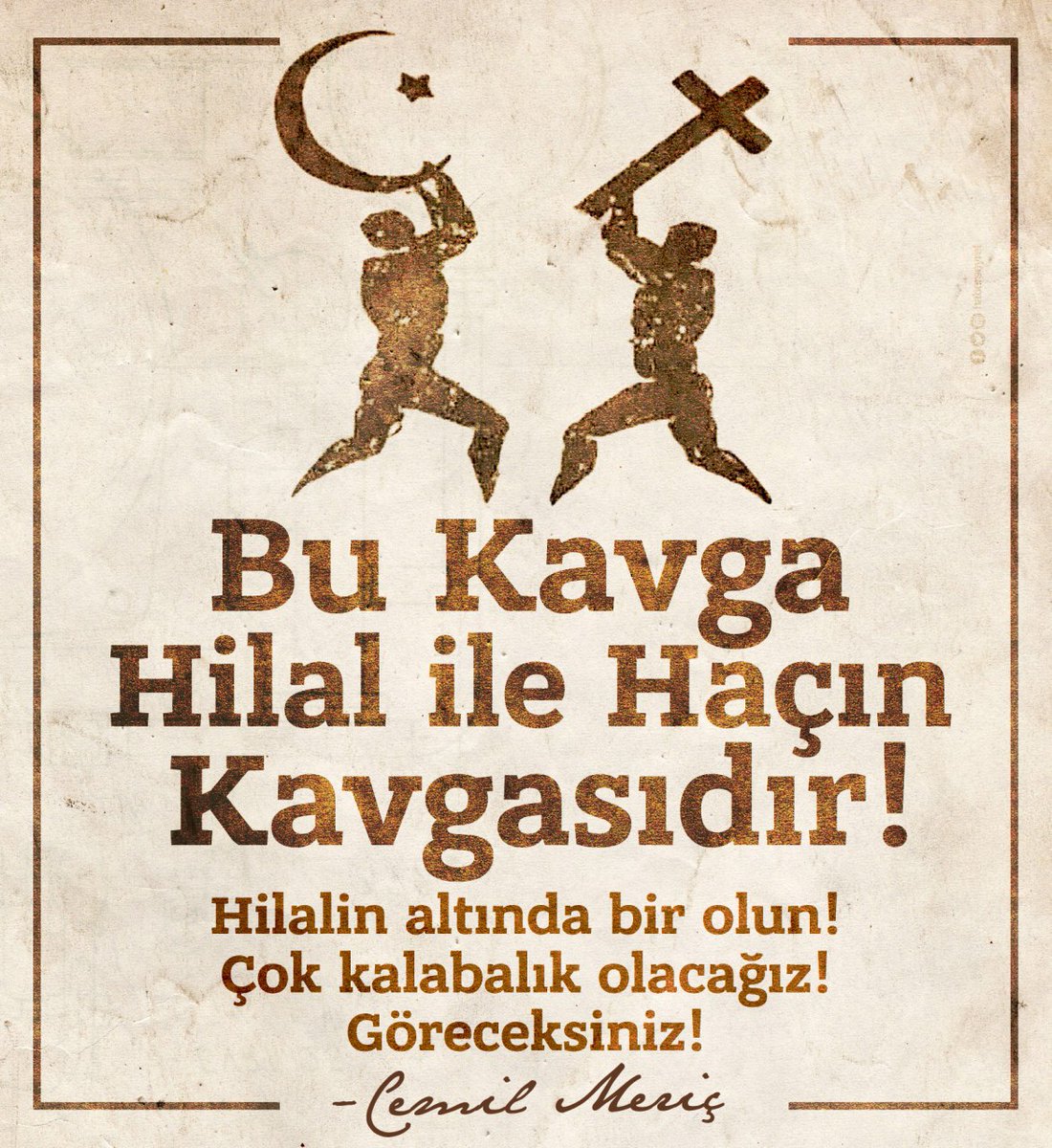 Bu kavga  Hilâl ile haçın kavgasıdır 
Gün birlik olma günüdür 

Ya olacağız, ya öleceğiz. Ya bu oyunu bozacağız ya da bir asır daha ayağımızda prangalarla yaşayacağız

#HilalKuşatması