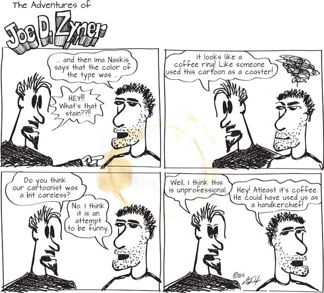 This morning as I drink my morning coffee I am reminded of the Joe D. Zyner comic I created that was centered around a coffee ring. I hope you enjoy Joe and Weiss as much I did creating them. #JoeDZyner