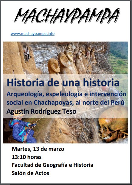 Conferencia MACHAYPAMPA 
Historia de una historia, Arqueología, espeleología e intervención
social en Chachapoyas, al norte del Perú.
Martes 13 de marzo a las 13:10h @UCM_fghis 
#Machaypampa #Historia #arqueologia #espeleologia #IntervencionSocial #Peru #Chachapoyas