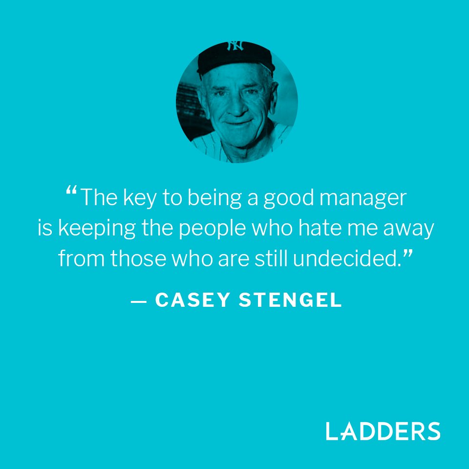 LaddersHQ's tweet photo. "The key to being a good manager is keeping the people who hate me away from those who are still undecided." — Casey Stengel https://t.co/rZhXH1YlbG