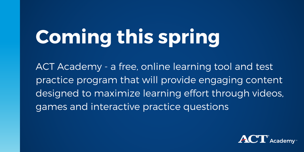 ACT's tweet photo. Starting spring 2018, all students will have access to the ACT Academy - a free, online learning tool and test practice program that will provide engaging content designed to maximize learning effort through videos, games and interactive practice questions https://t.co/3yimEYVY7h https://t.co/5JCsM99pIl