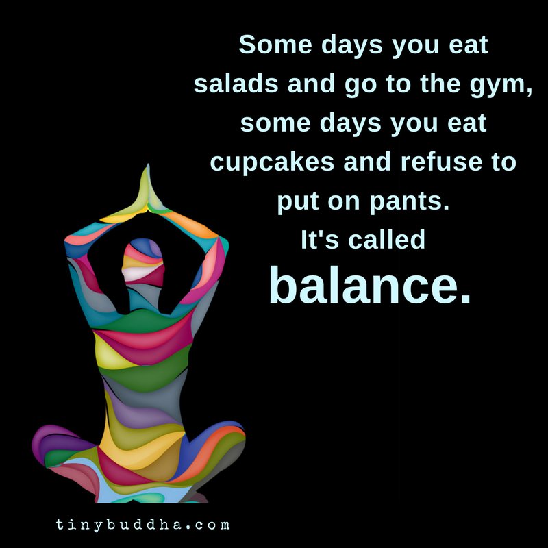 tinybuddha's tweet photo. Some days you eat salads and go to the gym, somedays you eat cupcakes and refuse to put on pants. It's called balance. https://t.co/L9TGpQ45HO