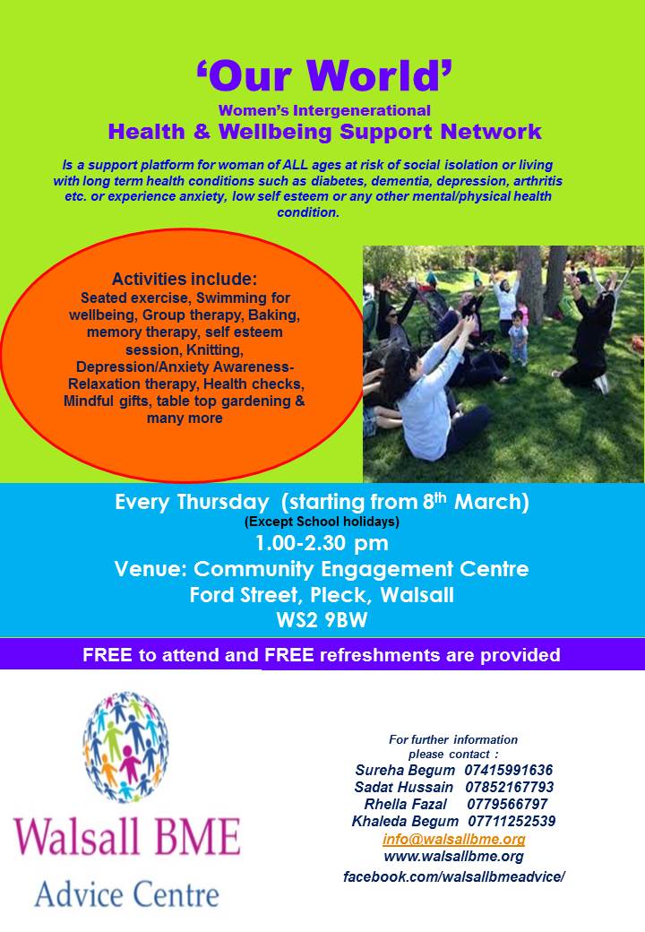 Walsall BME Advice Centre launches 'Our World' Women's Intergenerational Health &amp; Wellbeing Network, 8th March at 1pm-2:30pm @ageukwalsall Community Engagement Centre, Ford Street, Pleck, Walsall WS2 9BW. Group will meet every Thursday(except school holidays). Come along