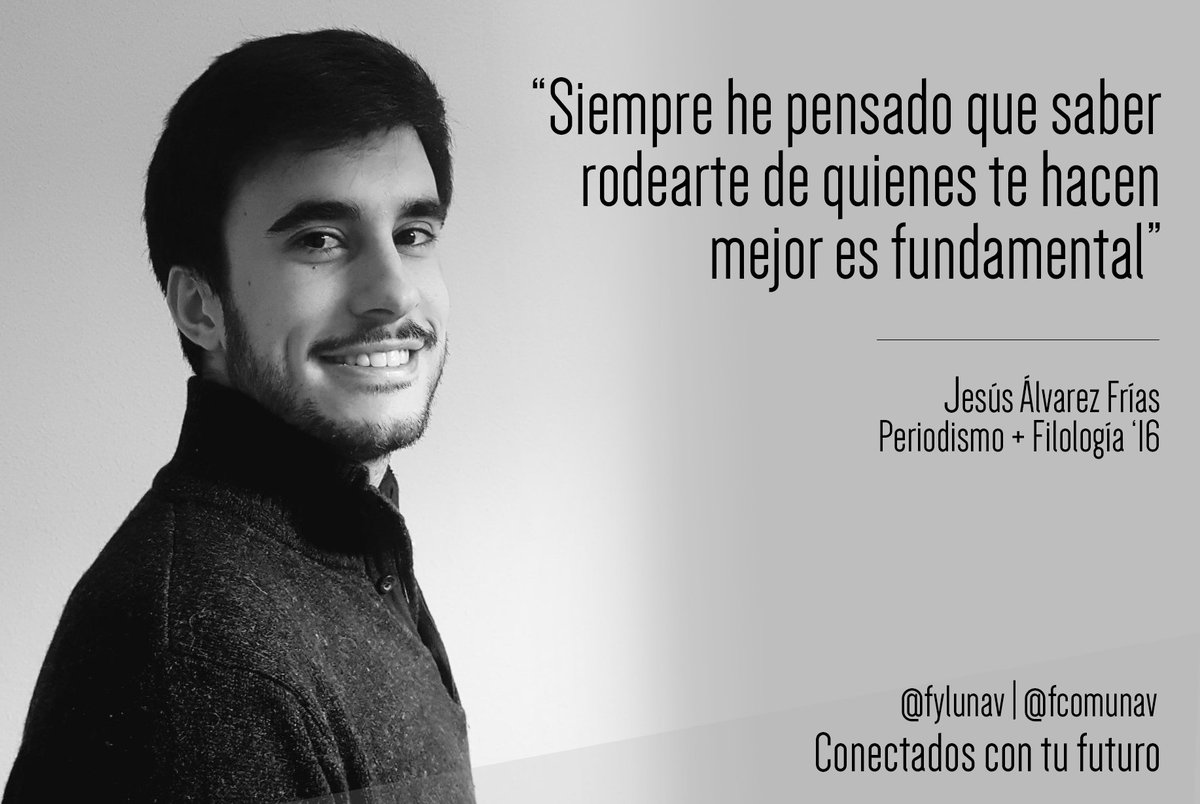fcomunav's tweet photo. "Siempre he pensado que saber rodearte de quienes te hacen mejor es fundamental", por @JesusAlfri (COM '16, Periodismo + Filología). Más en https://t.co/alnmUHHq1I #employability #fcomconecta https://t.co/cncgJixrbp