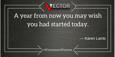 A year from now you may wish you had started today. -Karen Lamb #WednesdayWisdom with #VVectorInc #Quotes