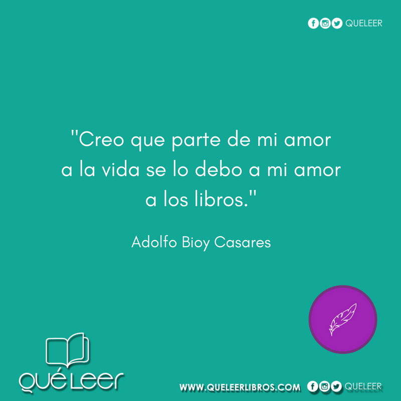 'Creo que parte de mi amor a la vida se lo debo a mi amor a los libros.'
#AdolfoBioyCasares