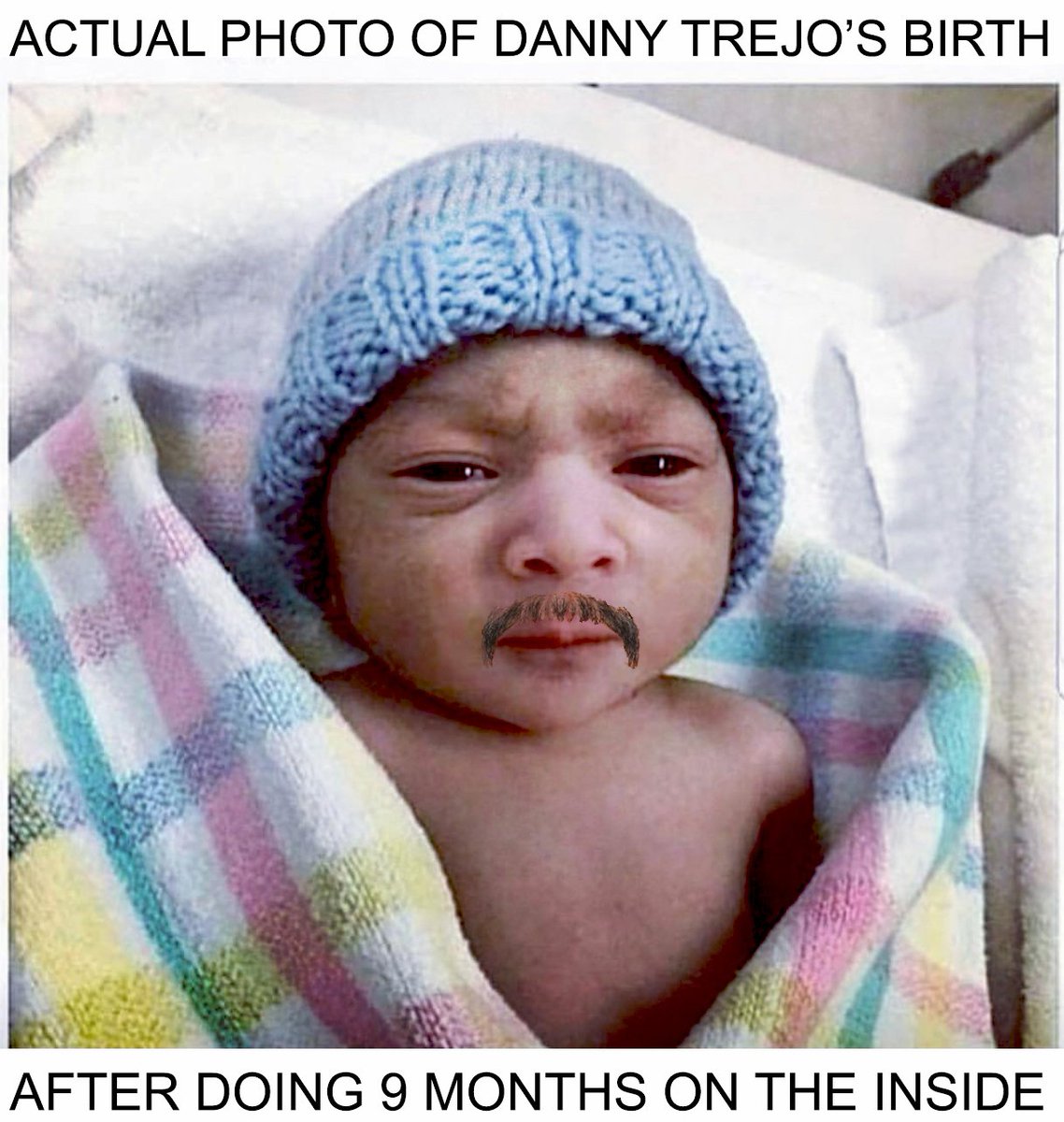 Actual photo of Danny Trejo's birth after doing 9 months on the inside