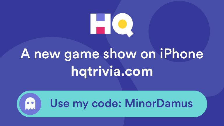 I’m playing a game called <a href="/hqtrivia/">HQ Trivia</a>! You should play too. Use my code ‘MinorDamus’ to sign up get.hqtrivia.com
