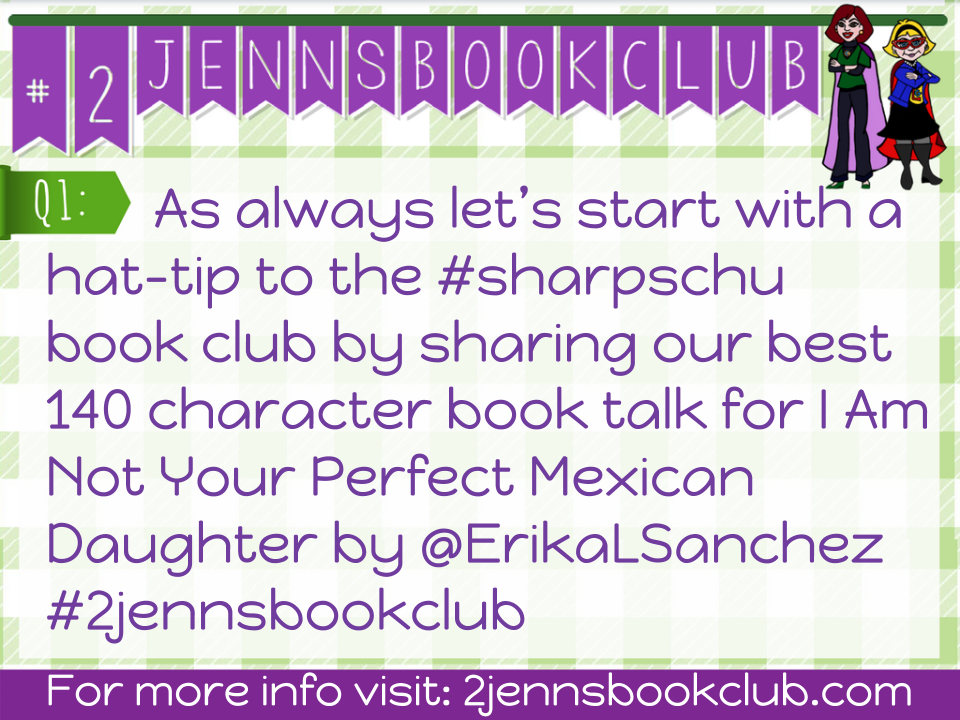jenniferlagarde's tweet photo. Q1. #2jennsbookclub discussion of I Am Not Your Perfect Mexican Daughter by @ErikaLSanchez w/ HT to #sharpschu https://t.co/fPdOrTqFEP