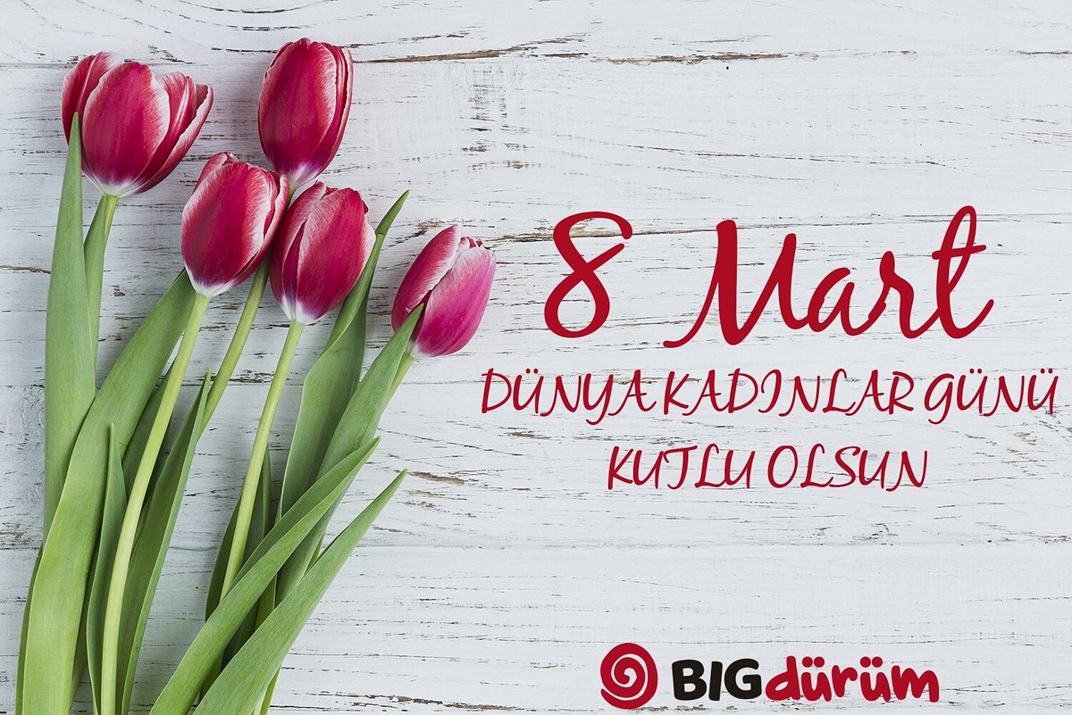 8 Mart Dünya Kadınlar Günü kutlu olsun. #BigDürüm #8Mart #KadınlarGünü