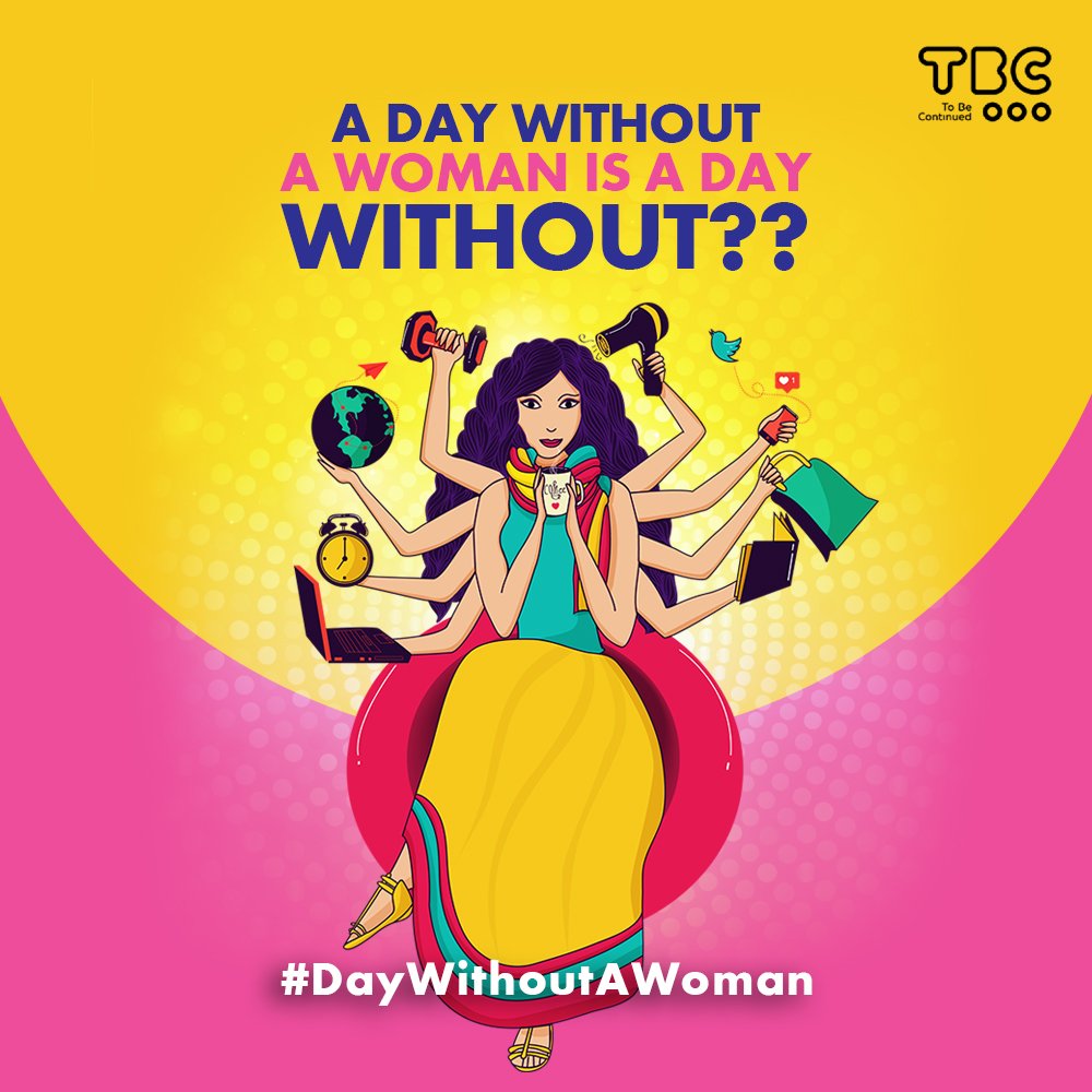 There are people in the world who spend every day making important decisions, nursing egos, and multitasking. They are called #WOMEN. Let us know what the world, your home or office would be, a day without a women #DayWithoutAWoman