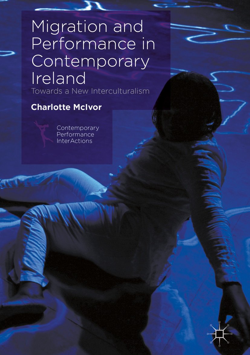 PalgraveTheatre's tweet photo. Author @CharlotteMcIvor offers the first full-length, post-1990s study of the effect of large-scale immigration and interculturalism as social policy on Irish theatre and performance, as part of our 'Contemporary Performance InterActions' series https://t.co/GfMlB3C7ed https://t.co/sevH2af15s