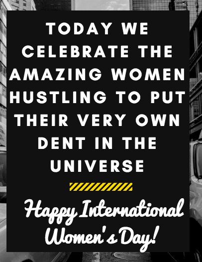 Happy International Women's Day Ladies! Keep putting your very own dent in the universe! #InternationalWomansDay