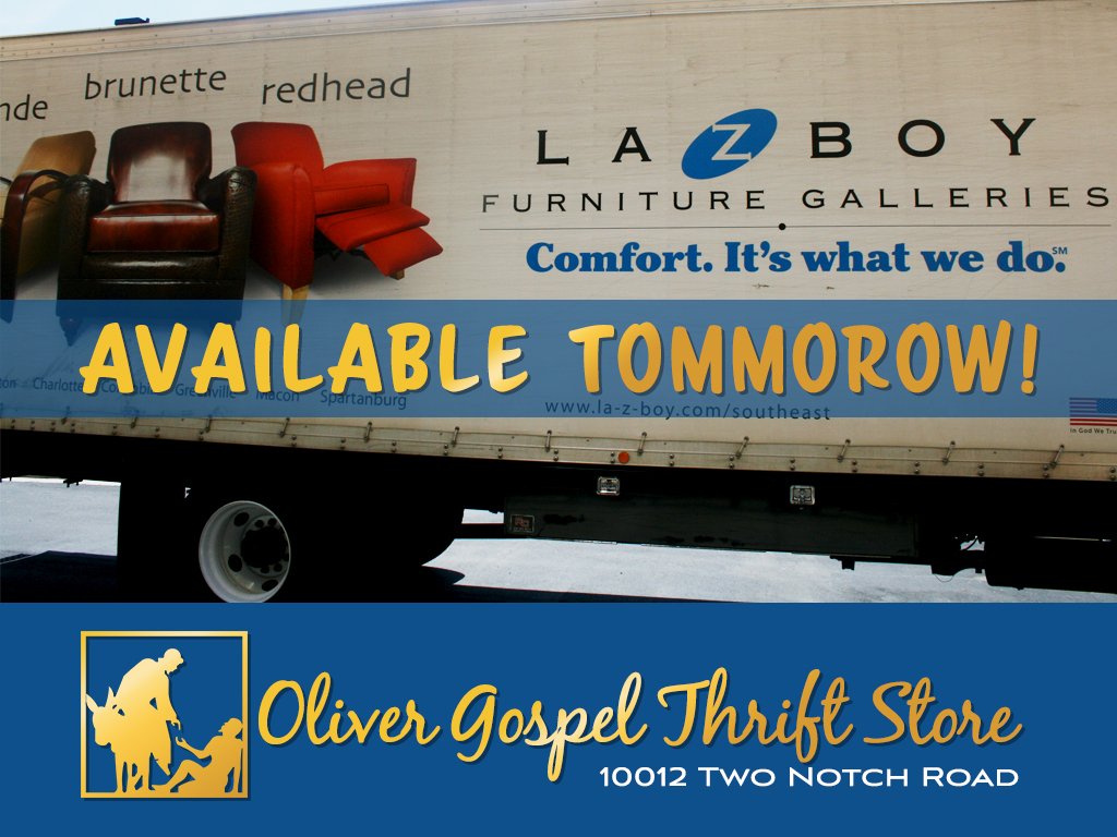 La-Z-Boy is at the Oliver Gospel Thrift Store. Our store will open at 1 p.m. on Friday. Stop in for the best buys on La-Z-Boy Furniture.