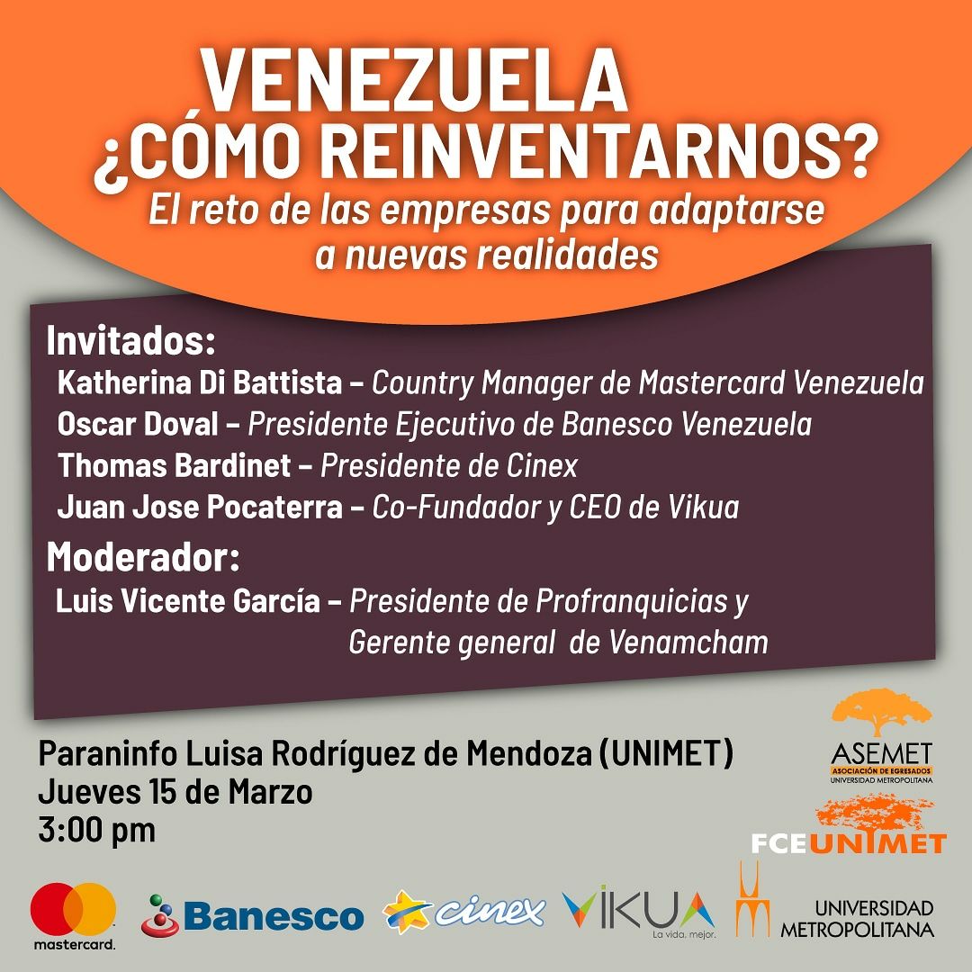 La Asociación de Egresados de la UNIMET los invita el jueves 15 de Marzo al conversatorio Venezuela ¿Cómo reinventarnos? en el Paraninfo Luisa Rodríguez de Mendoza a las 3:00pm

ENTRADA LIBRE
<a href="/MasterCardVE/">Mastercard Venezuela</a> <a href="/Banesco/">Banesco Banco Universal</a> <a href="/CinexVe/">Cinex</a> <a href="/Vikua_/">Vikua</a> <a href="/lvgarciag/">Luis Vicente Garcia / Incrementum Academy</a>