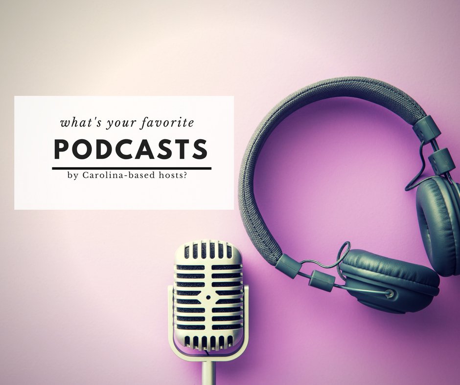 We would love to hear your favorite podcasts by Carolina-based creators. Even if it's your own, let us know!