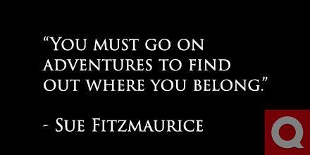 "You must go on adventures to find out where you belong" - Sue Fitzmaurice via <a href="/quotes/">Quotes</a> #Travel #ttot #tt #wanderlust #explore #lp #adventure