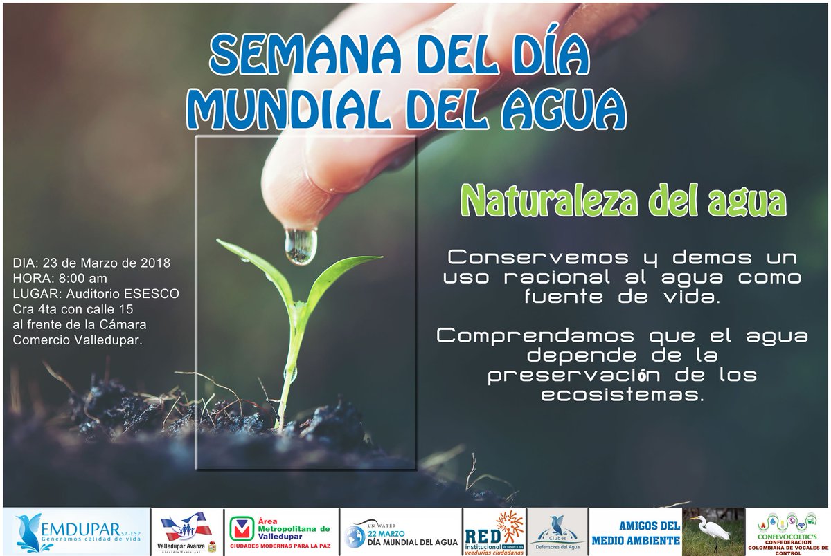 Naturaleza del agua
SEMANA DEL DÍA  MUNDIAL DEL AGUA
DIA: 23 de Marzo de 2018
HORA: 8:00 am
LUGAR: Auditorio ESESCO 
Cra 4ta con calle 15 al frente de la Cámara Comercio Valledupar.
<a href="/TutoUhiaAlcalde/">Augusto Ramirez Uhia</a> <a href="/EmduparESP/">Emdupar S.A-E.S.P</a> @areametroVDPR <a href="/VocalDeControl/">VOCALES DE CONTROL</a> <a href="/Confevocoltics/">CONFEVOCOLTIC'S</a> <a href="/Valledupar_Col/">Valledupar</a>