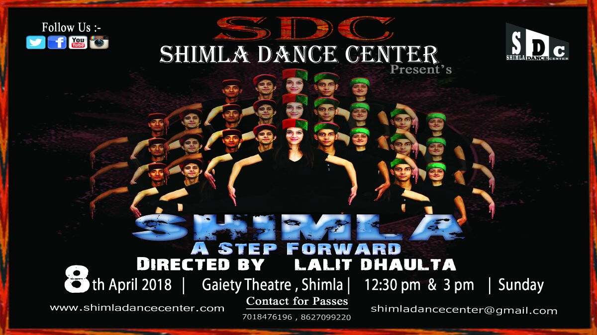 Finally the wait is over
Lalit Dhaulta is back with his creativity! 
#SHIMLA - A Step Forward
Shimla Dance Center's second Dance Production Show in Gaiety Theatre ! 
Do not forget to watch #TeamSDC Perform on stage on 8th April 2018 ! 
Contact for Passes :
7018476196 , 8627099220