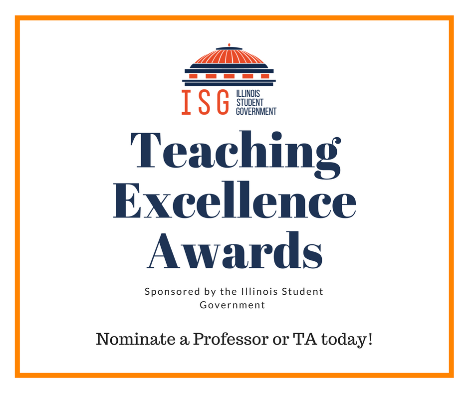 The nomination period is open for the 2018 Teaching Excellence Awards! Any instructor may be nominated, from TA to Full Professor and everything in between. 

Nominate a faculty member now at:
go.illinois.edu/TEAwards18