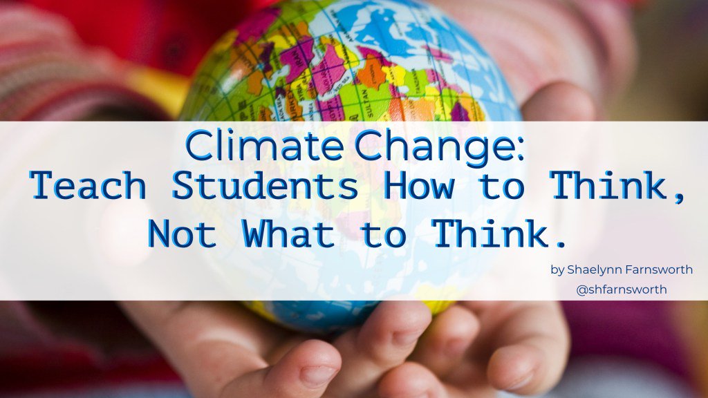 shfarnsworth's tweet photo. New Post - Climate Change: Teach Students How to Think, Not What to Think. #edchat #edtech #medialiteracy #MakeLitReal #earthday https://t.co/JEoa5LT1Ek https://t.co/OxR8eGYDTr