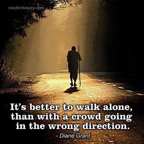Relationviews's tweet photo. It's better to walk alone than with a crowd going in the wrong direction . https://t.co/5sinM4NgxI