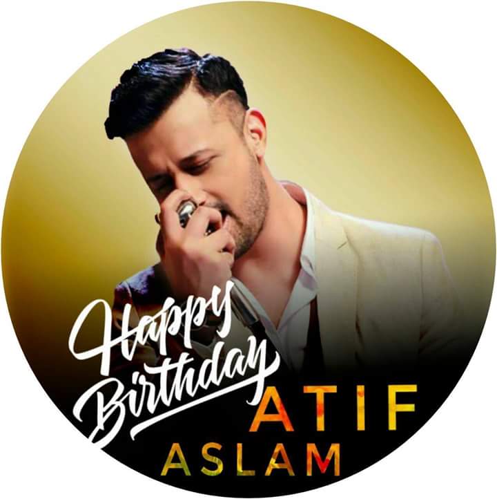 Now   And it\s Comes  Happy Birthday Atif Aslam    