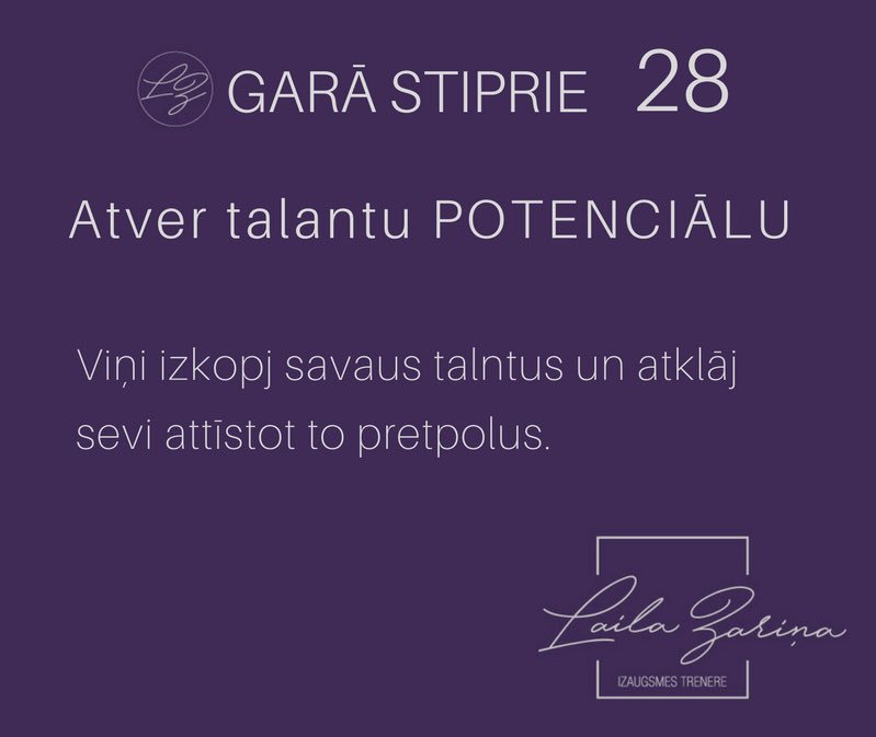 Garā stipro cilvēku likums Nr. 28 - viņi atver un pa paplašina savu talantu POTENCIĀLU.
Viņi izkopj savaus talntus un atklāj sevi attīstot to pretpolus. 
Izteikti loģiskam un strukturētam prātam atklāj radošuma izpausmes un otrādi. 
#lailazarina