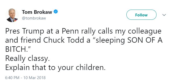 @tombrokaw tweet reading, "Pres Trump at a Penn rally calls my colleague and friend Chuck Todd a 'sleeping SONG OF A BITCH.' Really classy. Explain that to your children."