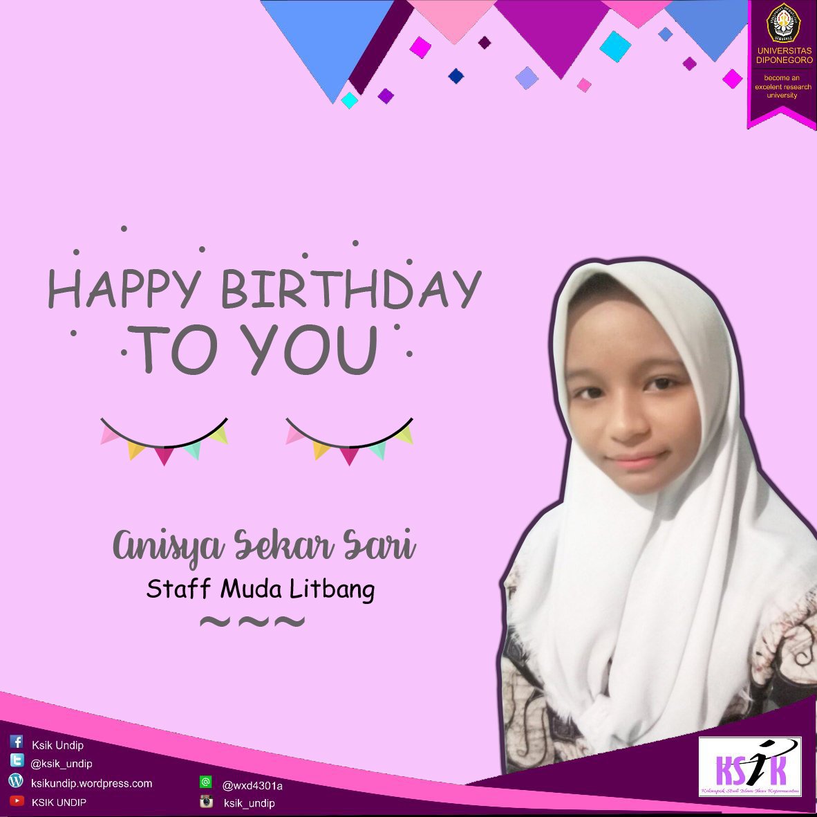 Barakallah Fii Umriik, Anisya Sekar Sari (Staff Muda Litbang)
Semoga di tahun ini apa yang diinginkan dapat tercapai, diberikan kemudahan dalam segala urusan, selalu dilimpahkan keberkahan di sisa umur yang diberikan olehNya, dan makin bermanfaat.
#KSIKPilarPrestatif #KSIK_UNDIP