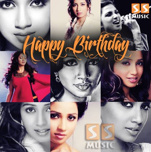  Happy birthday Shreya Ghoshal . Hope you have loads of success and happiness . 