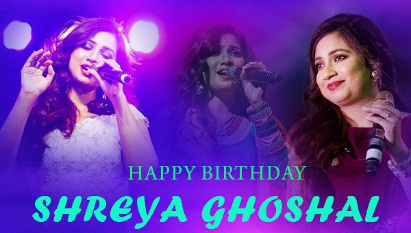 Happy birthday shreya ghoshal 