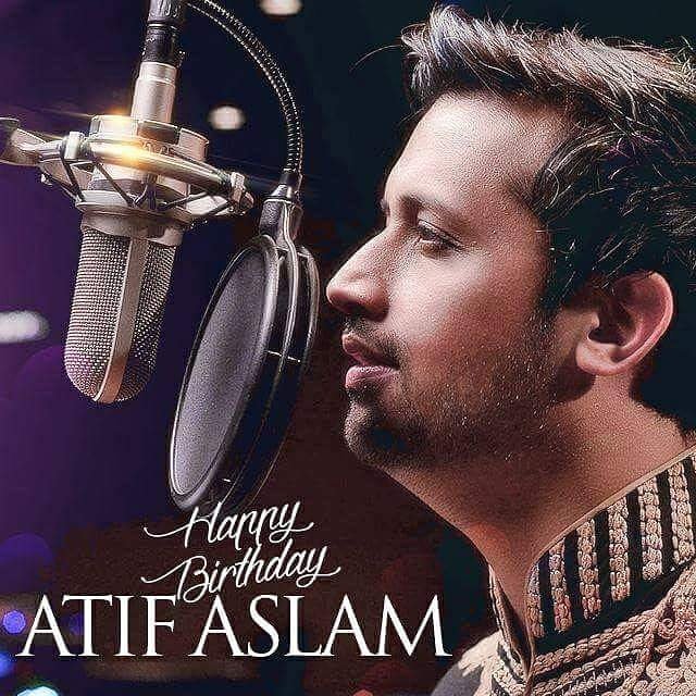 Happy Birthday to one of the best singer of Pakistan and Atif Aslam 