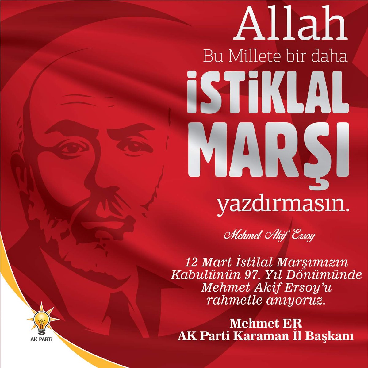 12 Mart İstiklal Marşımızın Kabulünün 97. Yılında Milli Şairimiz Mehmet Akif Ersoy'u rahmetle anıyoruz.

Mehmet ER
AK Parti Karaman İl Başkanı