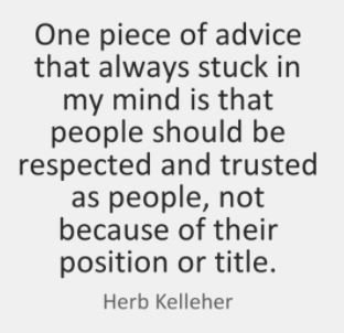  Happy \"Respect people\" Monday! Happy Birthday Herb Kelleher! 