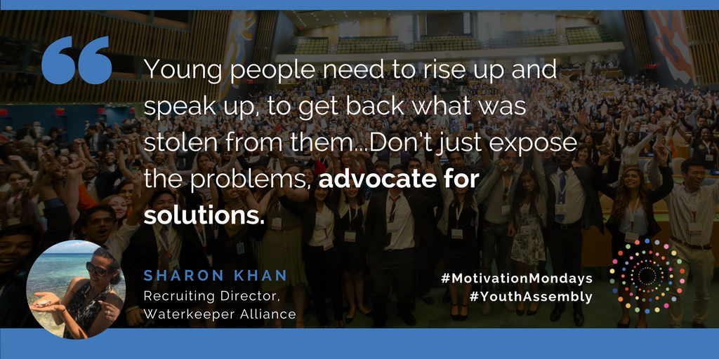 YouthAssembly's tweet photo. Here's some #MondayMotivation to start your week off the right way. Sharon Khan of @Waterkeeper reminds youth that they have the power to make real changes NOW. How are you advocating for a cause you believe in? Let us know! #YouthAssembly #coCreateImpact https://t.co/EdN8cIdc6d