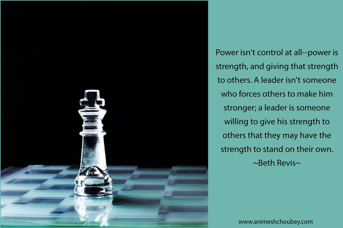 Power isn't control at all-#power is strength, and giving that strength to others. A #leader isn't someone who forces others to make him stronger; a leader is someone willing to give his strength to others that they may have the strength to stand on their own. #BethRevis #quotes