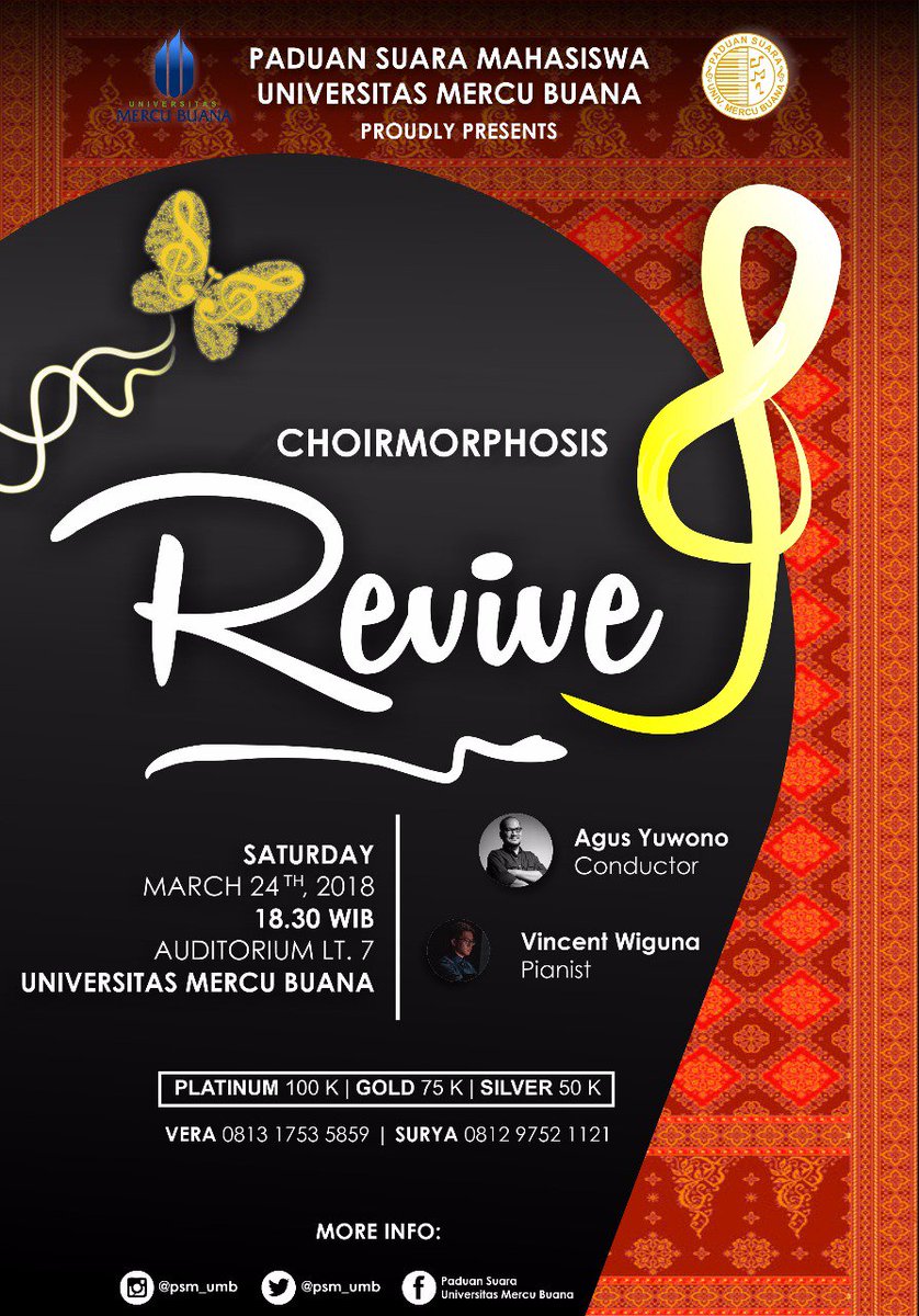 CHOIRMORPHOSIS 8
Class Of 2017
"REVIVE"

Conductor : Agus Yuwono
Pianist : Vincent Wiguna
🕒 Saturday , March 24th 2018 | 6.30 P.M
📍 7th floor, Auditorium Mercu Buana University, West Jakarta.

Ticket &amp; Reservation :
Vera - 0813 1753 5859
Surya - 0812 9752 1121