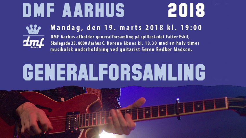 Mandag, den 19. marts 2018 kl. 19:00 - DMF Aarhus afholder generalforsamling på spillestedet Fatter Eskil, Skolegade 25, 8000 Aarhus C. Dørene åbnes kl. 18.30 musikalsk underholdning ved guitarist Søren Bødker Madsen. - dmf-aarhus.dk/generalforsaml…