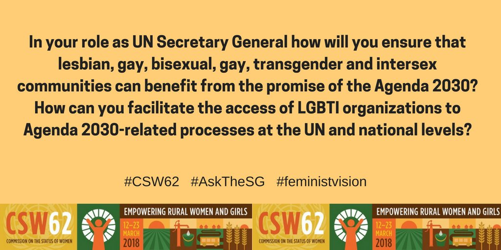 Today we are asking the @UN Secretary General @antonioguterres- How will you ensure that #lesbian, #gay, #bisexual, #transgender and #intersex communities can benefit from the promise of the #Agenda2030? #CSW4LBTI #CSW62 @UN_CSW #feministvision
