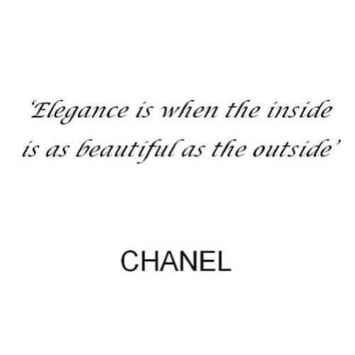 Elegance is when the inside is as beautiful as the outside.