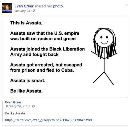 ExposeEvanGreer's tweet photo. January 24, 2016: Greer sends a Facebook post praising and celebrating cop-killer Assata Shakur, a radical Black Panther member who shot and killed a New Jersey police officer in cold blood in the ‘70s before escaping to Cuba where she lives today. #ThisisEvanGreer https://t.co/oGx0BjbMDm